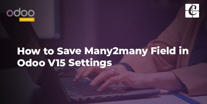 how-to-save-many2many-field-in-odoo-v15-settings.jpg