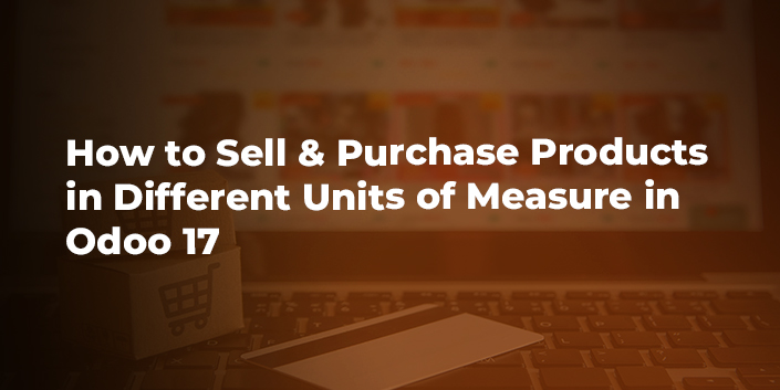 how-to-sell-and-purchase-products-in-different-units-of-measure-in-odoo-17.jpg