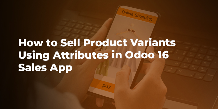 how-to-sell-product-variants-using-attributes-in-odoo-16-sales-app.jpg