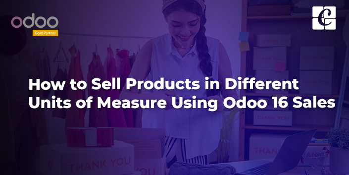 how-to-sell-products-in-different-units-of-measure-using-odoo-16-sales.jpg