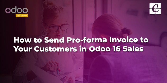 how-to-send-pro-forma-invoice-to-your-customers-in-odoo-16-sales.jpg