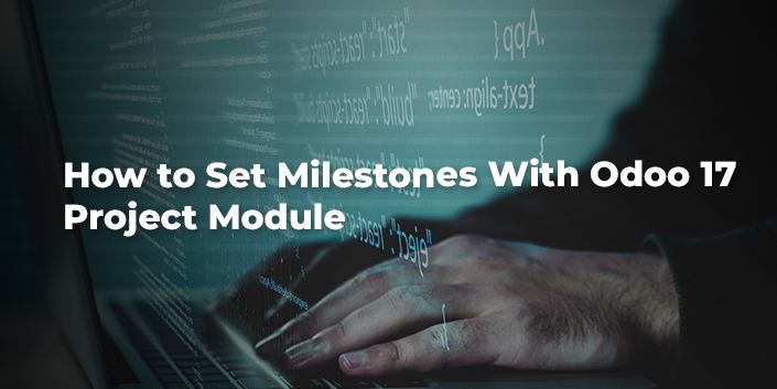 how-to-set-milestones-with-odoo-17-project-module.jpg