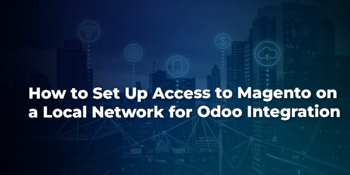 how-to-set-up-access-to-magento-on-a-local-network-for-odoo-integration.jpg