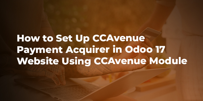 how-to-set-up-ccavenue-payment-acquirer-in-odoo-17-website-using-ccavenue-module.jpg