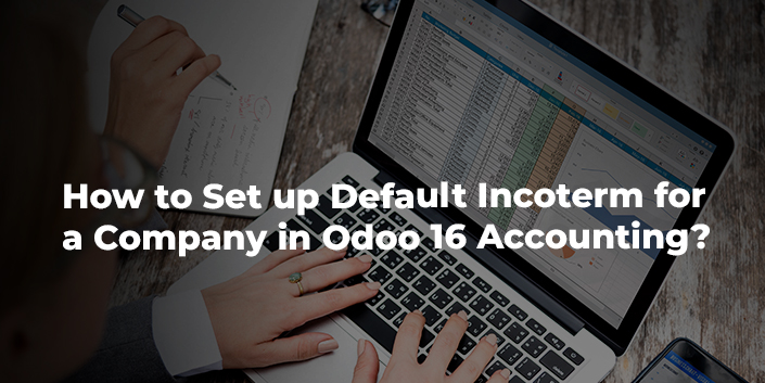 how-to-set-up-default-incoterm-for-a-company-in-odoo-16-accounting.jpg