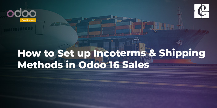 how-to-set-up-incoterms-shipping-methods-in-odoo-16-sales.jpg