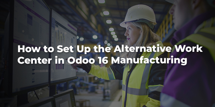 how-to-set-up-the-alternative-workcenter-in-odoo-16-manufacturing.jpg