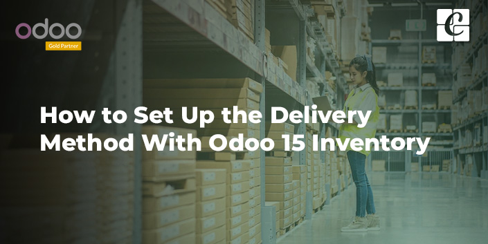 how-to-set-up-the-delivery-method-with-odoo-15-inventory.jpg