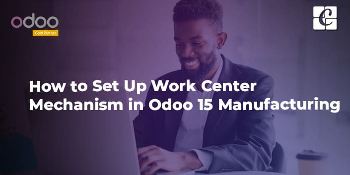 how-to-set-up-work-center-mechanism-in-odoo-15-manufacturing.jpg