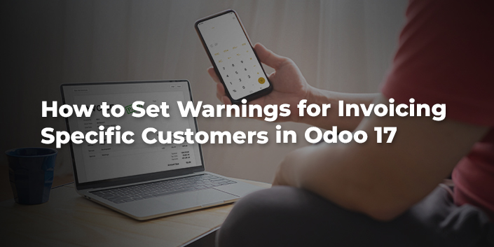 how-to-set-warnings-for-invoicing-specific-customers-in-odoo-17.jpg