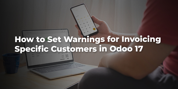 how-to-set-warnings-for-invoicing-specific-customers-in-odoo-17.jpg