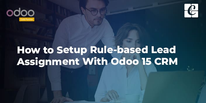 how-to-setup-rule-based-lead-assignment-with-odoo-15-crm.jpg