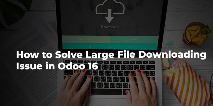how-to-solve-large-file-downloading-issue-in-odoo-16.jpg