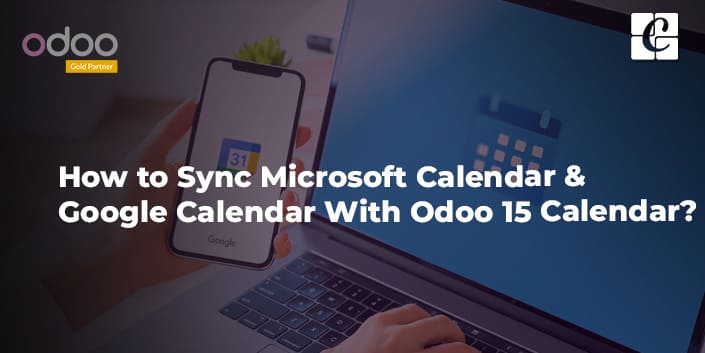how-to-sync-microsoft-calendar-google-calendar-with-odoo-15-calendar.jpg