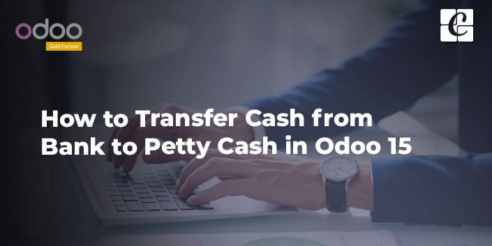how-to-transfer-cash-from-bank-to-petty-cash-in-odoo-15.jpg