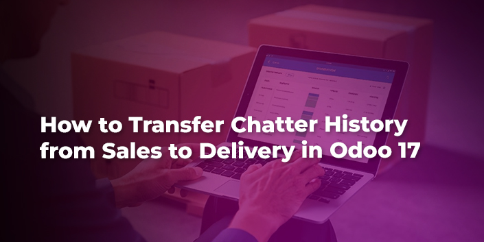 how-to-transfer-chatter-history-from-sales-to-delivery-in-odoo-17.jpg