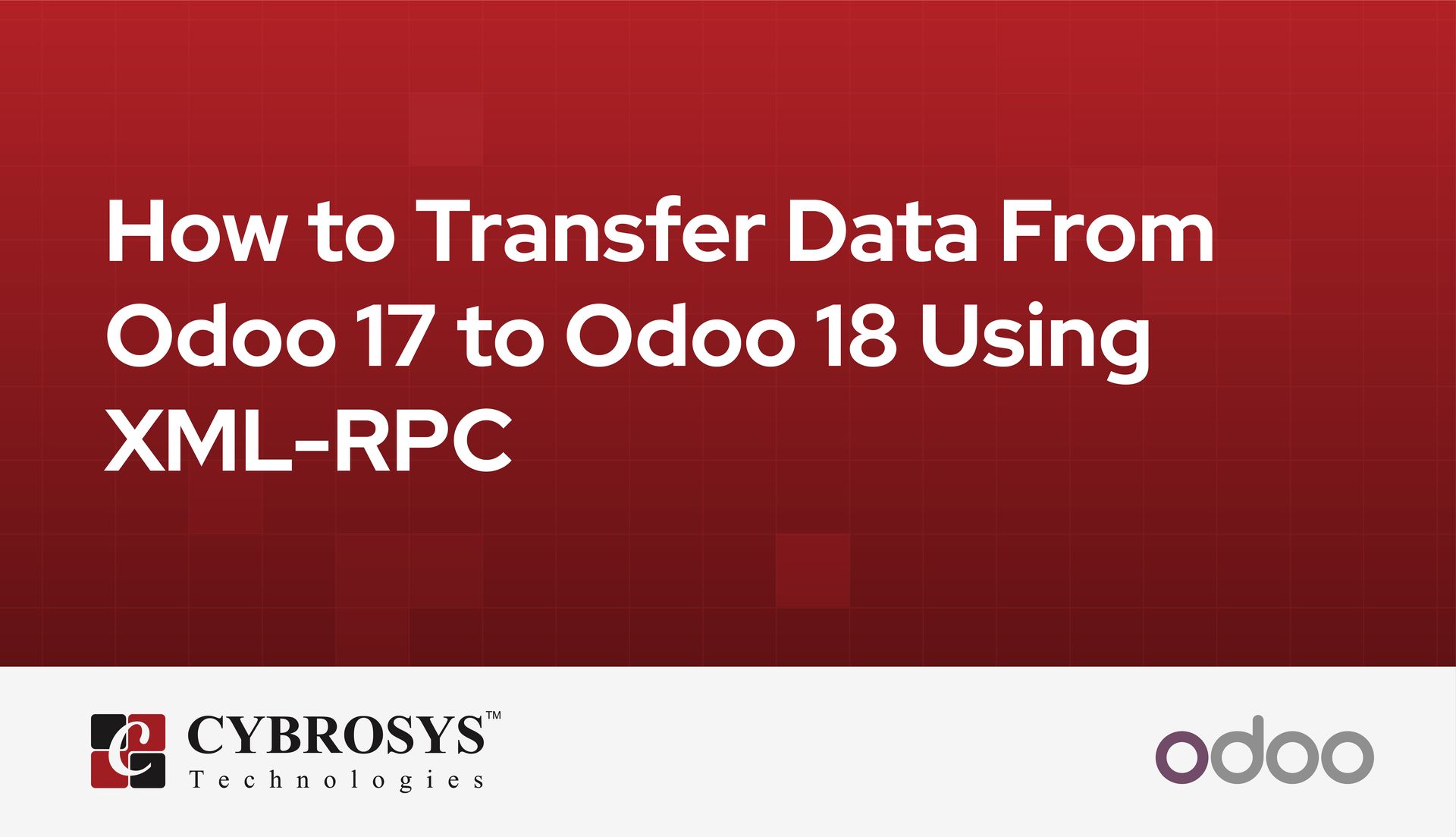 how-to-transfer-data-from-odoo-17-to-odoo-18-using-xml-rpc.jpg