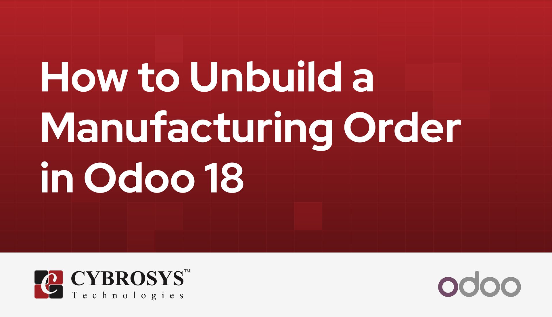 how-to-unbuild-a-manufacturing-order-in-odoo-18.jpg