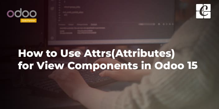 how-to-use-attrs-attributes-for-view-components-in-odoo-15.jpg