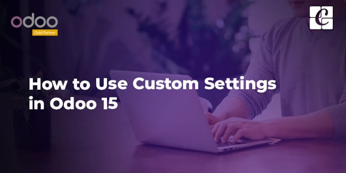 how-to-use-custom-settings-in-odoo-15.jpg