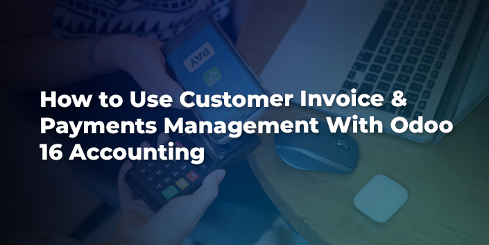 how-to-use-customer-invoice-and-payments-management-with-odoo-16-accounting.jpg