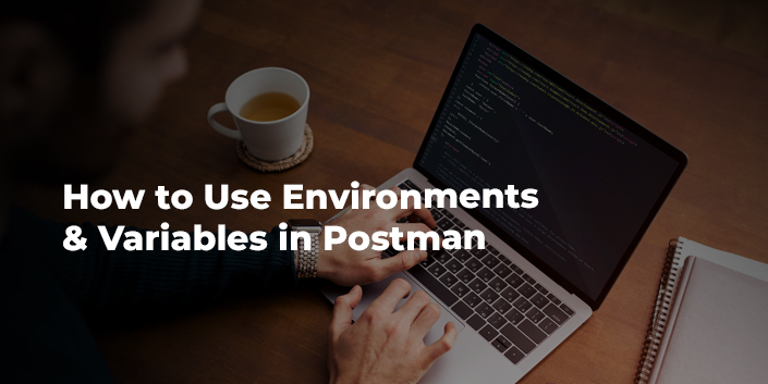 how-to-use-environments-and-variables-in-postman.jpg