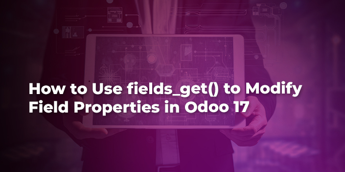 how-to-use-fields-get-to-modify-field-properties-in-odoo-17.jpg