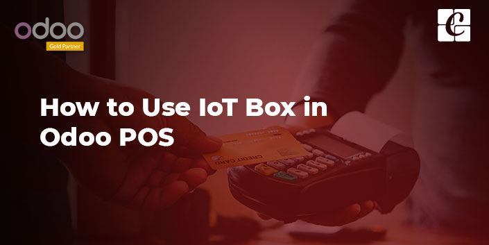 how-to-use-iot-box-in-odoo-pos.jpg