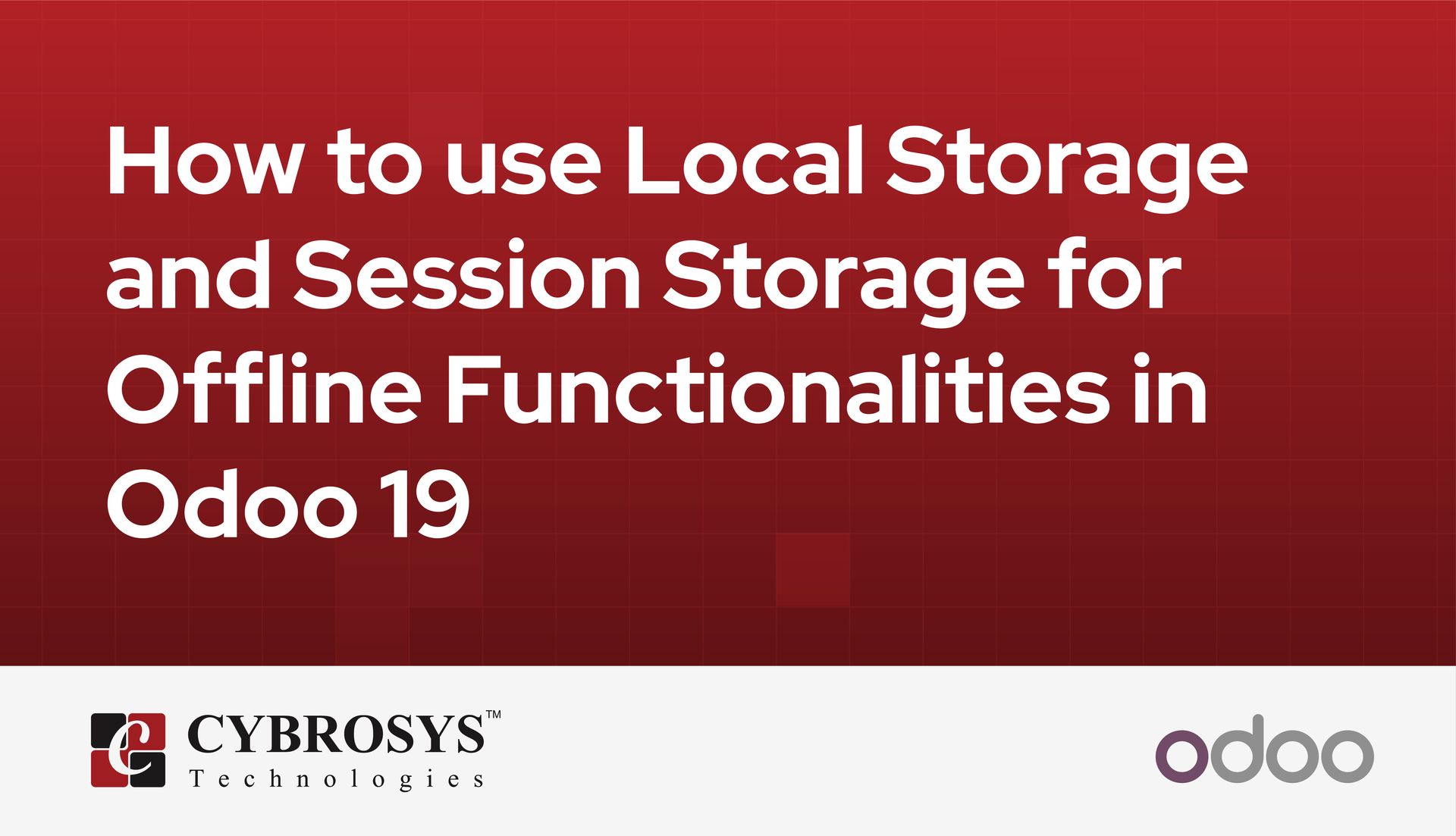 How to use Local Storage and Session Storage for Offline Functionalities in Odoo 19