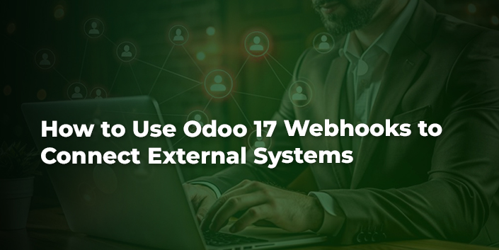 how-to-use-odoo-17-webhooks-to-connect-external-systems.jpg