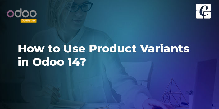 how-to-use-product-variants-in-odoo-14.jpg