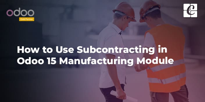 how-to-use-subcontracting-in-odoo-15-manufacturing-module.jpg