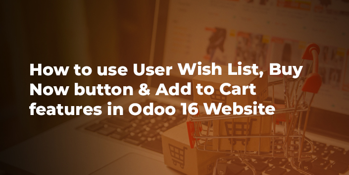 how-to-use-user-wish-list-buy-now-button-and-add-to-cart-features-in-odoo-16-website.jpg