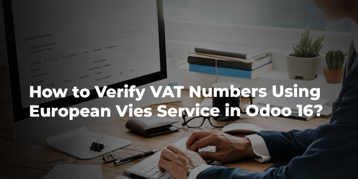 how-to-verify-vat-numbers-using-european-vies-service-in-odoo-16.jpg