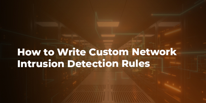 how-to-write-custom-network-intrusion-detection-rules.jpg