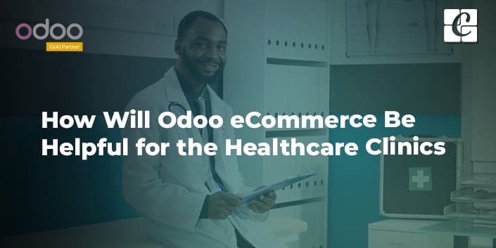 how-will-odoo-ecommerce-be-helpful-for-the-healthcare-clinics.jpg