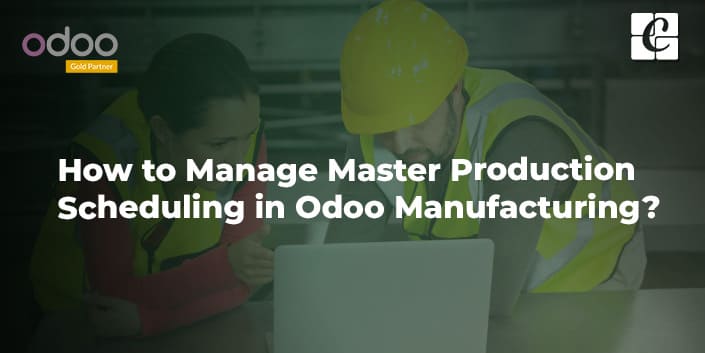 manage-master-production-scheduling-in-odoo-manufacturing.jpg