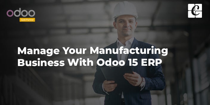 manage-your-manufacturing-business-with-odoo-15-erp.jpg