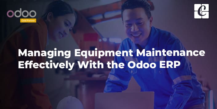 managing-equipment-maintenance-effectively-with-the-odoo-erp.jpg