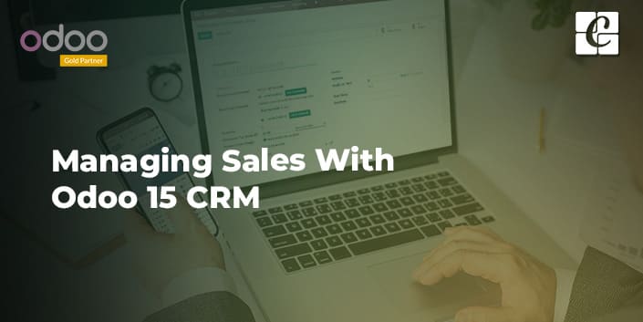 managing-sales-with-odoo-15-crm.jpg