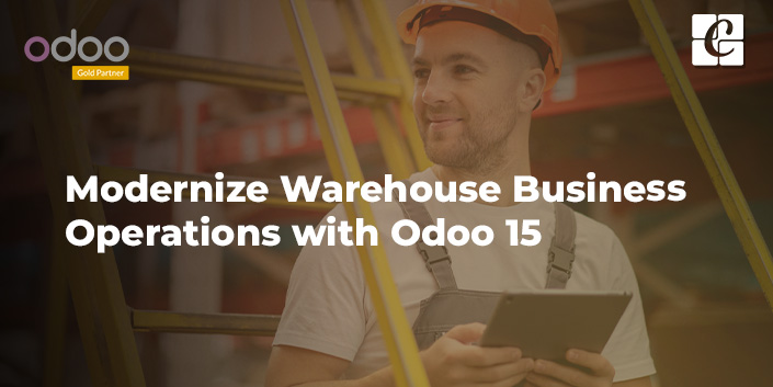 modernize-warehouse-business-operations-with-odoo-15.jpg