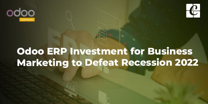 odoo-erp-investment-for-business-marketing-to-defeat-recession-2022.jpg