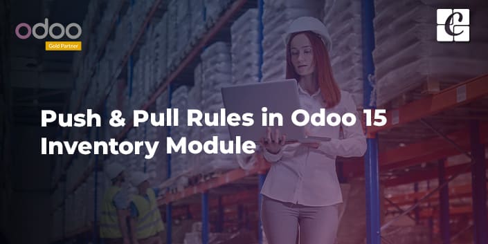 push-pull-rules-in-odoo-15-inventory-module.jpg