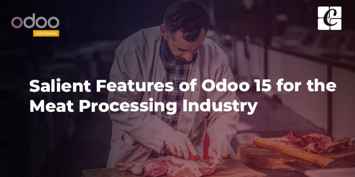 salient-features-of-odoo-15-for-the-meat-processing-industry.jpg