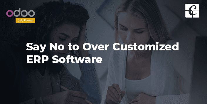 say-no-to-over-customized-erp-software.png