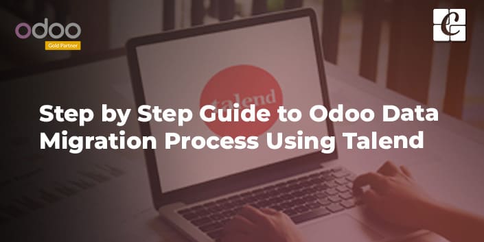 step-by-step-guide-to-odoo-data-migration-process-using-talend.jpg