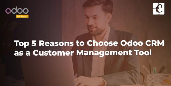 top-5-reasons-to-choose-odoo-crm-as-a-customer-management-tool.jpg