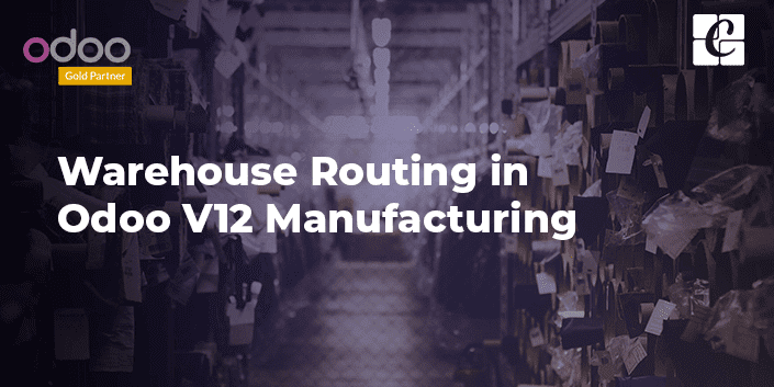 warehouse-routing-in-odoo-v12-manufacturing.png