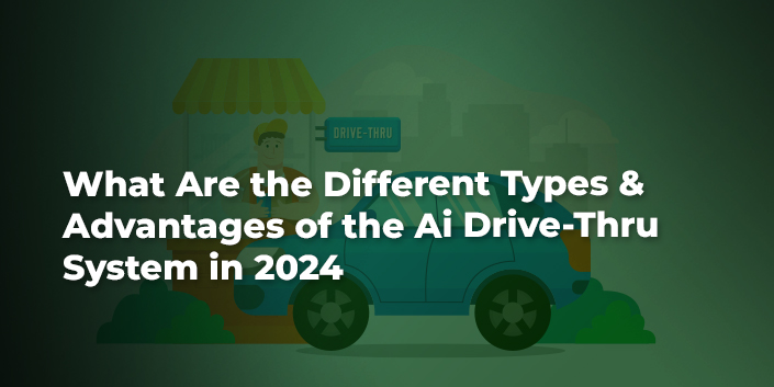 what-are-the-different-types-and-advantages-of-the-ai-drive-thru-system.jpg