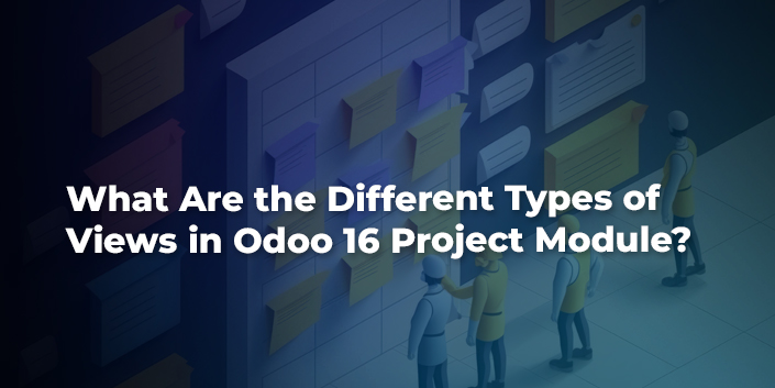 what-are-the-different-types-of-views-in-odoo-16-project-module.jpg